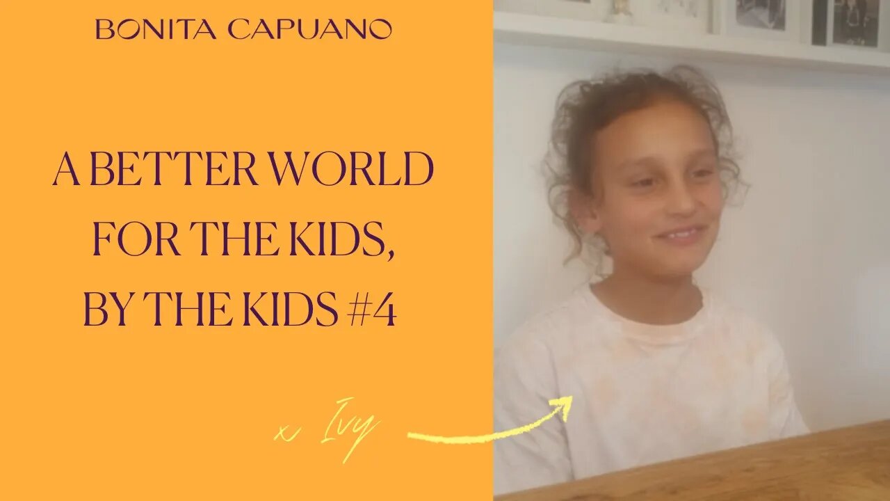 A better world for the kids, by the kids #4 with Ivy
