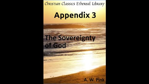 Audio Book, The Sovereignty of God, by A W Pink, Appendix 3