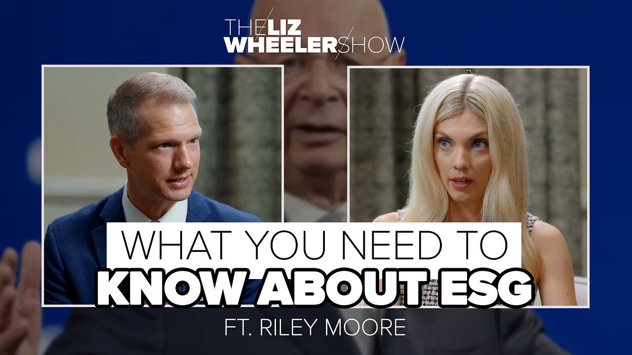 What You Need To Know About ESG ft. Riley Moore | The Liz Wheeler Show