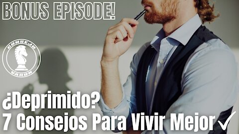 BONUS - ¿Deprimido? 7 Consejos Para Vivir Mejor