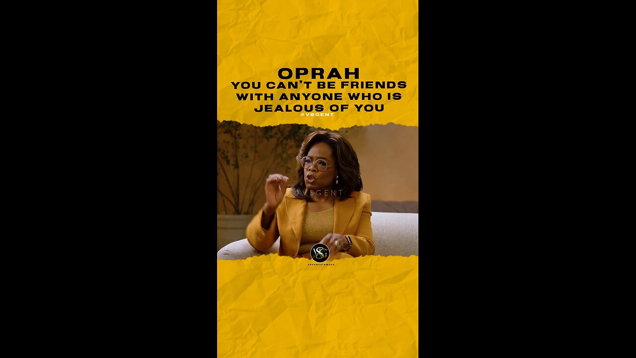 @oprah You can’t be friends with anyone who is jealous of you