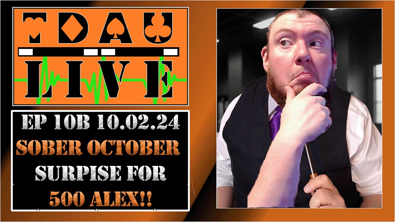 TDAU Live EP10B: Sober October Suprise For 500 Alex!