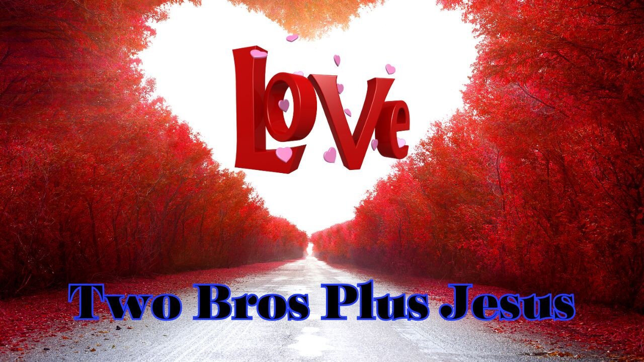 Two Bros Plus Jesus: Love Conquers all