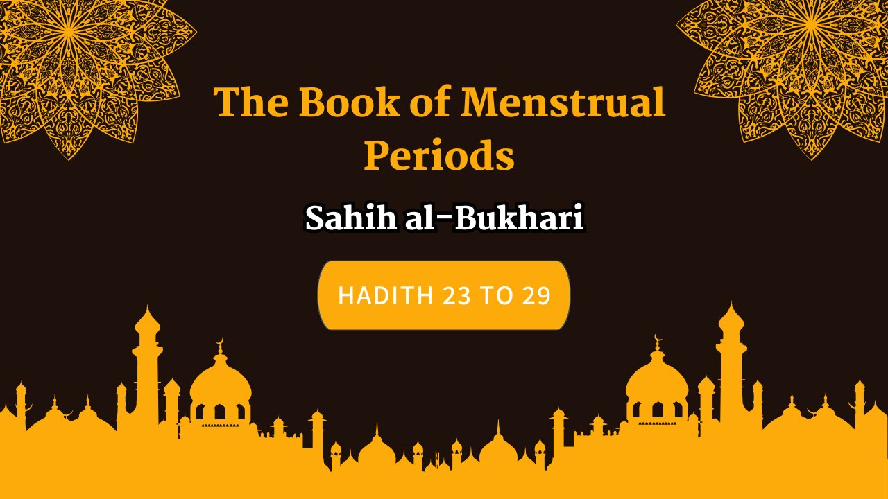 Sahih Al-Bukhari | The Book of Menstrual Periods | Exploring Hadith 23 - 29 | English Translation