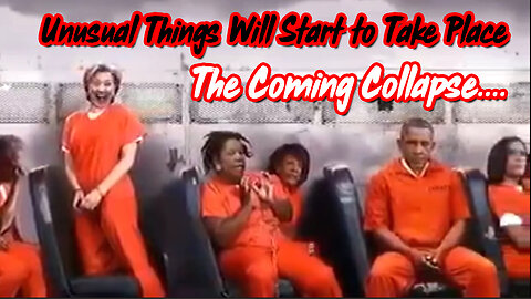 The Coming Collapse....Unusual Things Will Start to Take Place