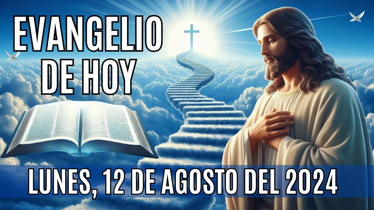 🙏✨Evangelio de HOY. Lunes 12 de Agosto del 2024 ✨🙏