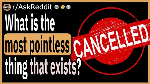 What is the most pointless thing that actually exists?