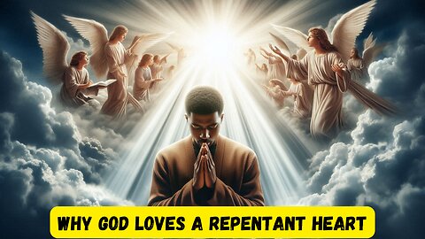 WHY GOD LOVES A REPENTANT HEART(THIS IS MEANT FOR YOU)