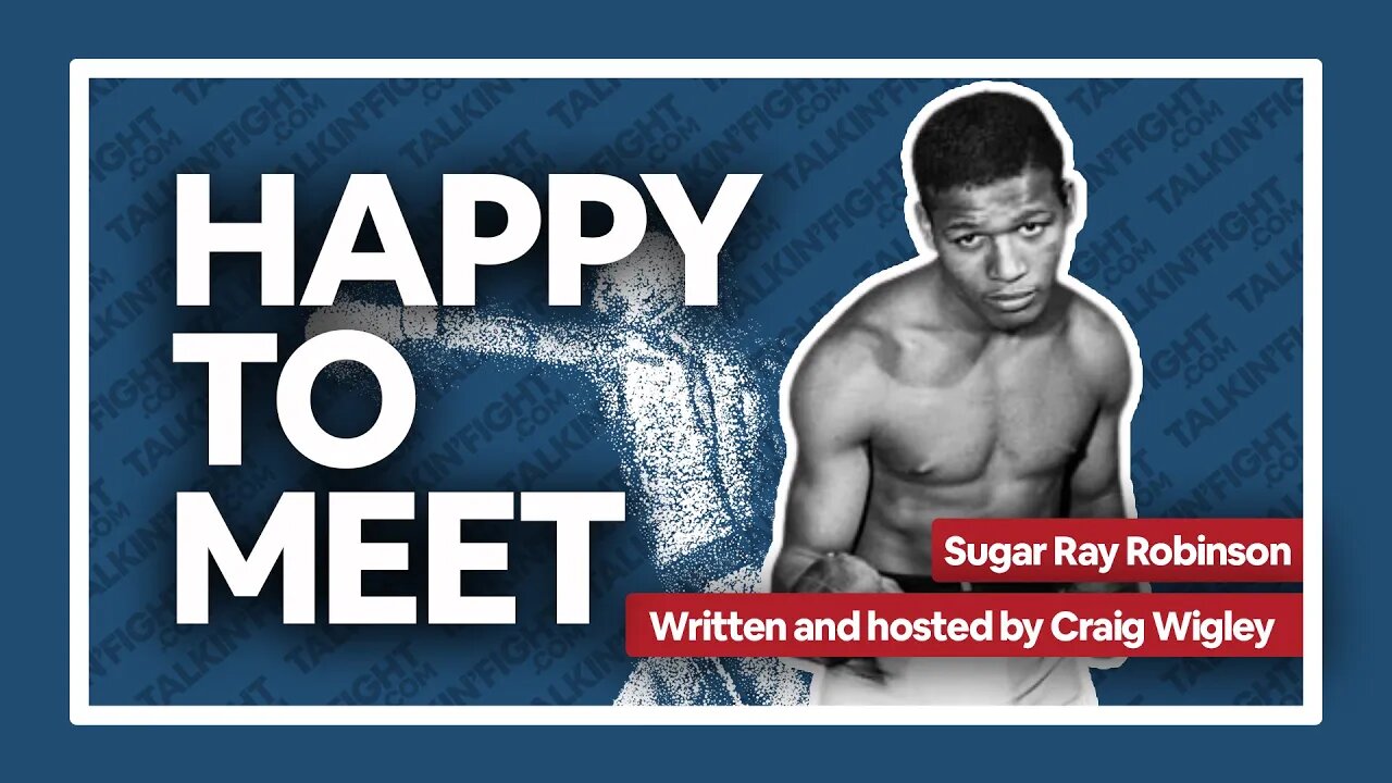 Sugar Ray Robinson | Happy to Meet with Craig Wigley| Talkin Fight