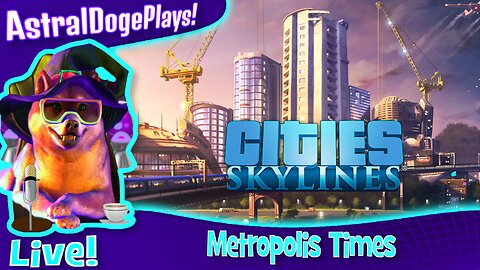 Cities: Skylines ~LIVE!~ Metropolis Times