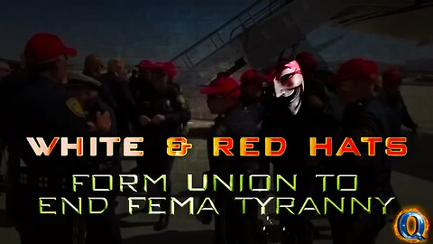 WHITE & RED HATS FORM UNION TO END FEMA TYRANNY