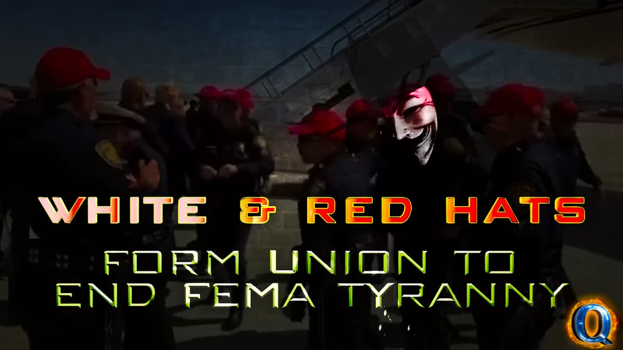 WHITE & RED HATS FORM UNION TO END FEMA TYRANNY