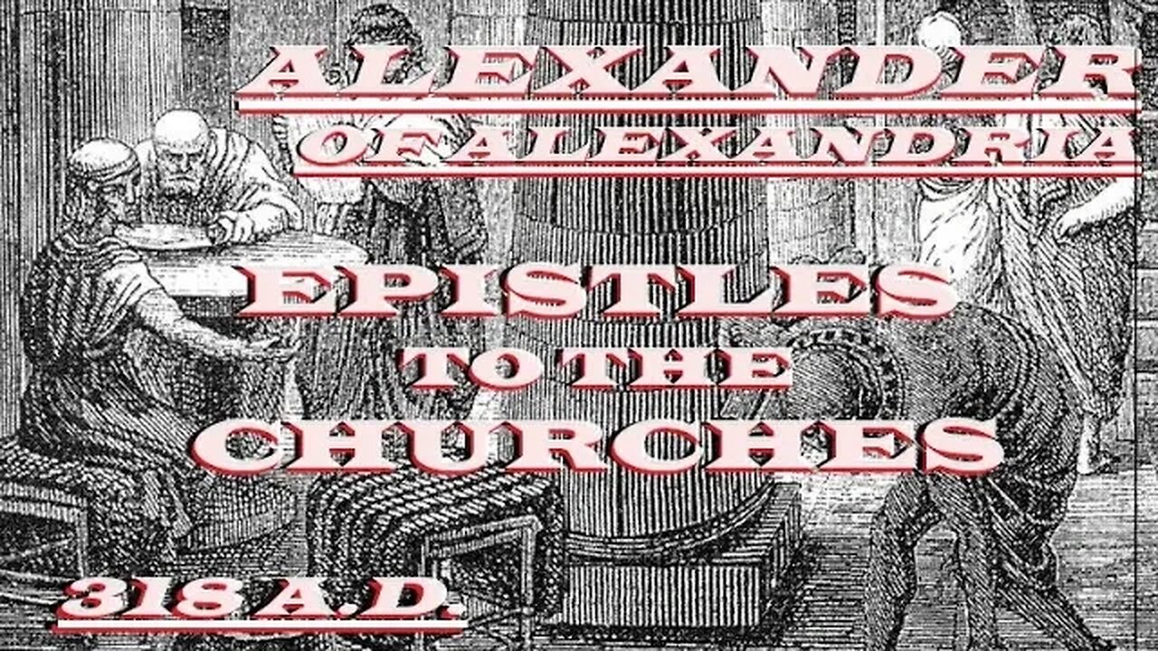 Alexander of Alexandria: Epistles to Clergy and Churches - 318 A.D.