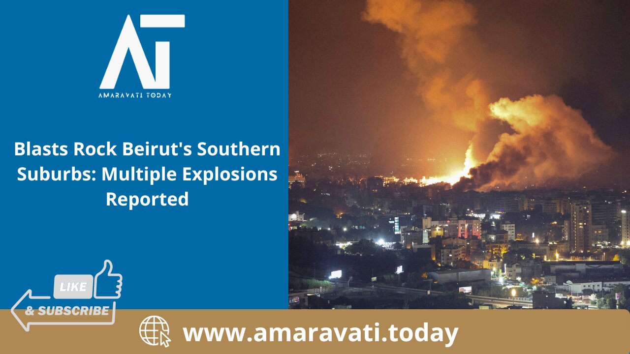 Blasts Rock Beirut's Southern Suburbs Multiple Explosions Reported | Amaravati Today