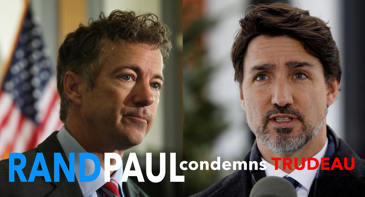 Rand Paul condemns Trudeau's Power Grab