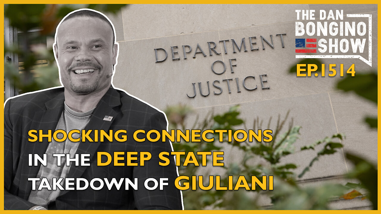 Ep. 1514 Shocking Connections In The Deep State Takedown of Giuliani - The Dan Bongino Show