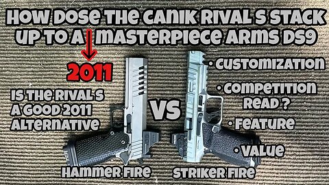 How Dose A Canik ￼Rival S Stack Up Against ￼A 2011 Or In This Case A Masterpiece Arms DS9