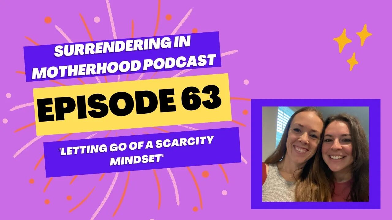 Surrendering In Motherhood Podcast Episode #63: "Letting Go Of A Scarcity Mindset"