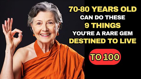 If You Are 70-80 Years Old and Can Still Do These 9 THINGS, You Are a RARE GEM | Buddhist Teachings