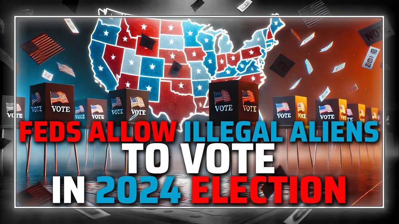 BREAKING Battleground States Ordered By Feds To Allow Illegal Aliens To Vote In 2024 Election