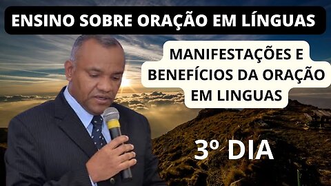 ENSINO SOBRE ORAÇÃO EM LÍNGUAS - 3º DIA