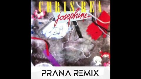 CHRIS REA - JOSEPHINE / PRANA REMIX