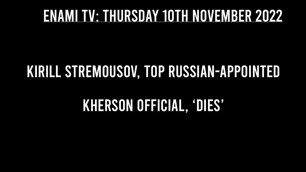 Al Jazeera report Kirill Stremousov, top Russian appointed Kherson official, ‘dies’.