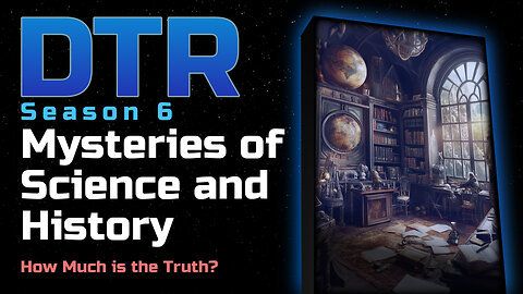 DTR S6: Mysteries of Science & History