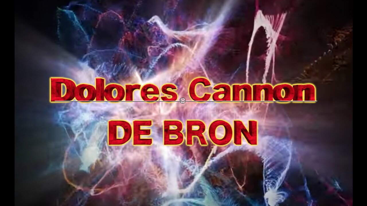 Dolores Cannon - De BRON - Nedeerl.ondertiteling