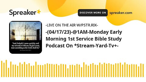 -(04/17/23)-@1AM-Monday Early Morning 1st Service Bible Study Podcast On *Stream-Yard-Tv+-