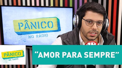 Frederico Mattos alerta: cuidado ao declarar "amor para sempre"