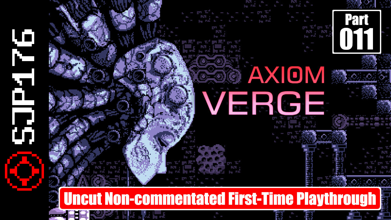 Axiom Verge—Part 011—Uncut Non-commentated First-Time Playthrough