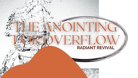 Radiant Revival | The Anointing for Overflow