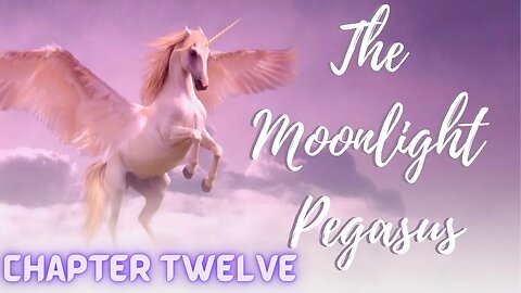 The Moonlight Pegasus, Chapter 12