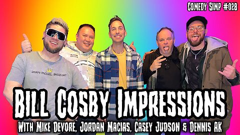 COMEDY SIMP PODCAST #028 - Bill Cosby Impressions w/ Mike, Jordan, Casey, & Dennis AK