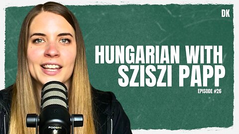 Hungarian With Sziszi | DKP Episode #26