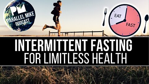 Intermittent Fasting For Limitless Health | Parallel Mike Podcast