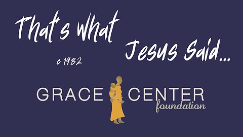 Grace Center, That's What Jesus said.