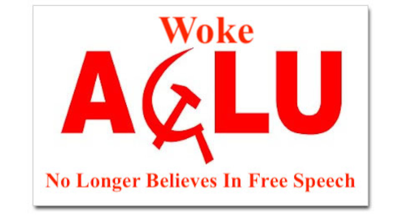 Woke ACLU No Longer Believe in Free Speech