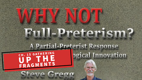 Chapter 15 - Gathering Up the Fragments | Why Not Full-Preterism?: A Partial-Preterist Response