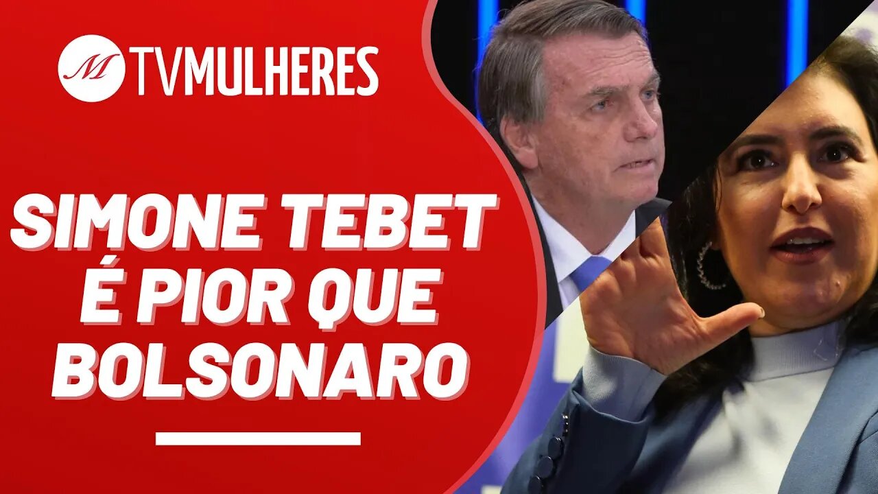 Simone Tebet é pior que Bolsonaro - TV Mulheres nº 140 - 04/09/22