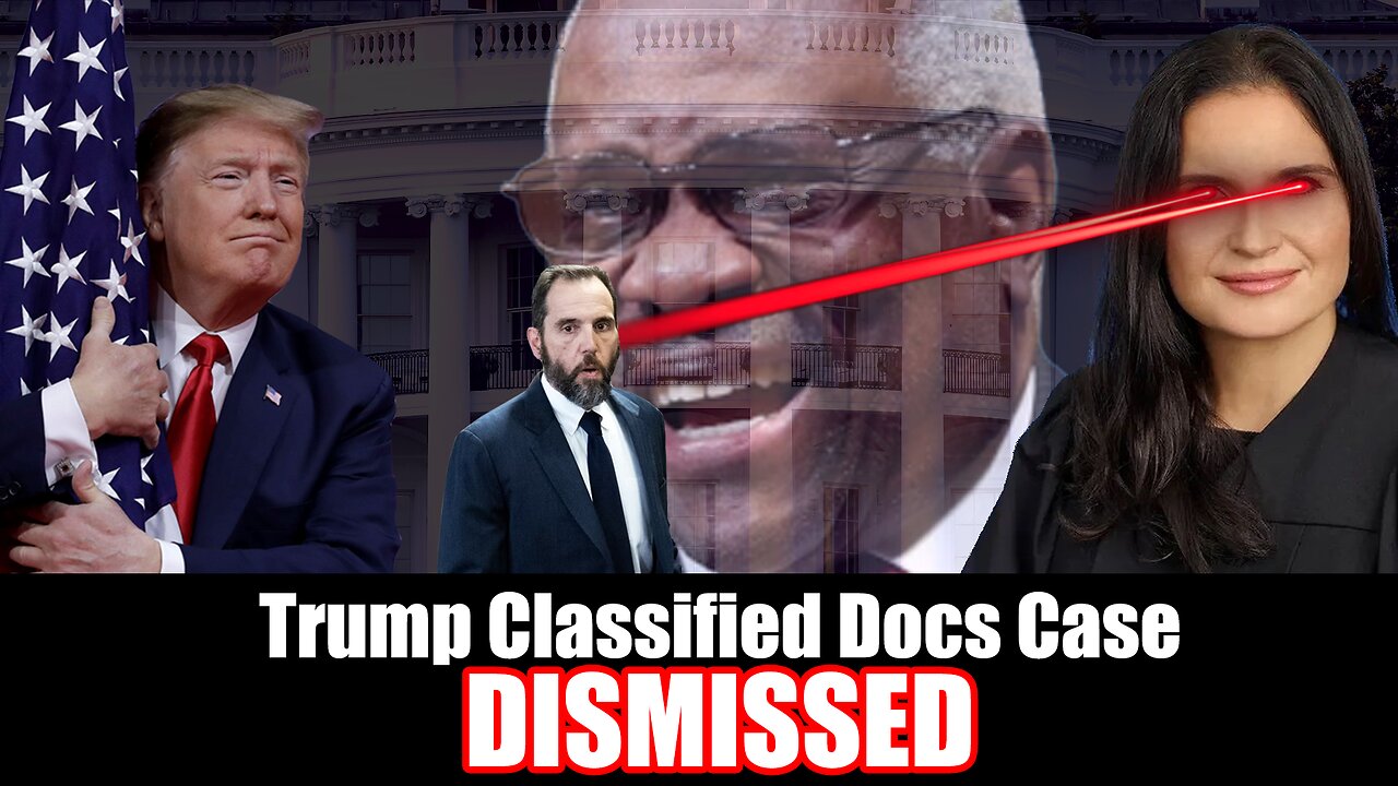 TRUMP CLASSIFIED DOCS CASE - DISMISSED!!!!!!!!!!!!