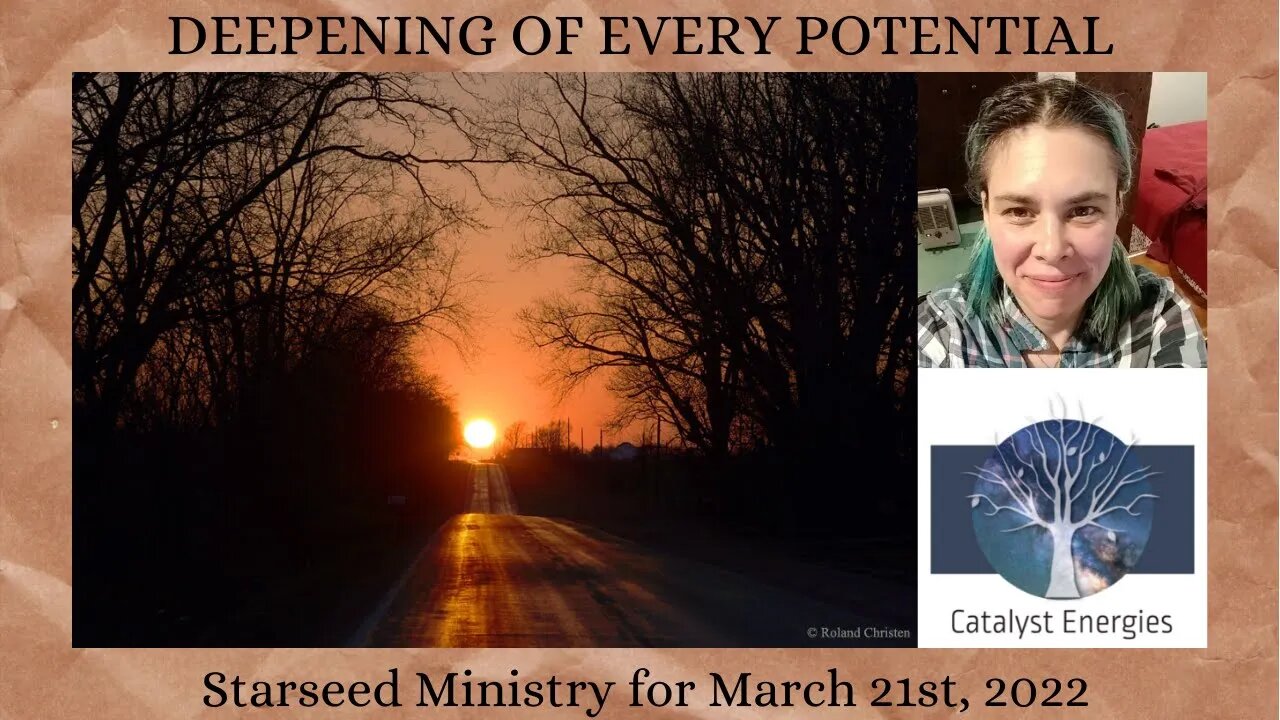 DEEPENING OF EVERY POTENTIAL - Starseed Ministry for March 21st, 2022