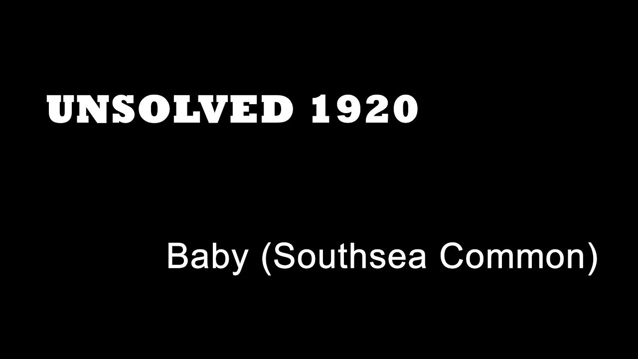 Unsolved 1920 - Baby (Southsea Common)