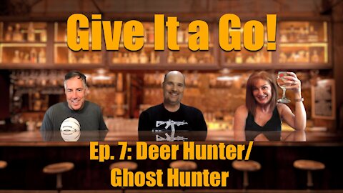 Give It a Go! Episode 7 "Deer Hunter / Ghost Hunter"