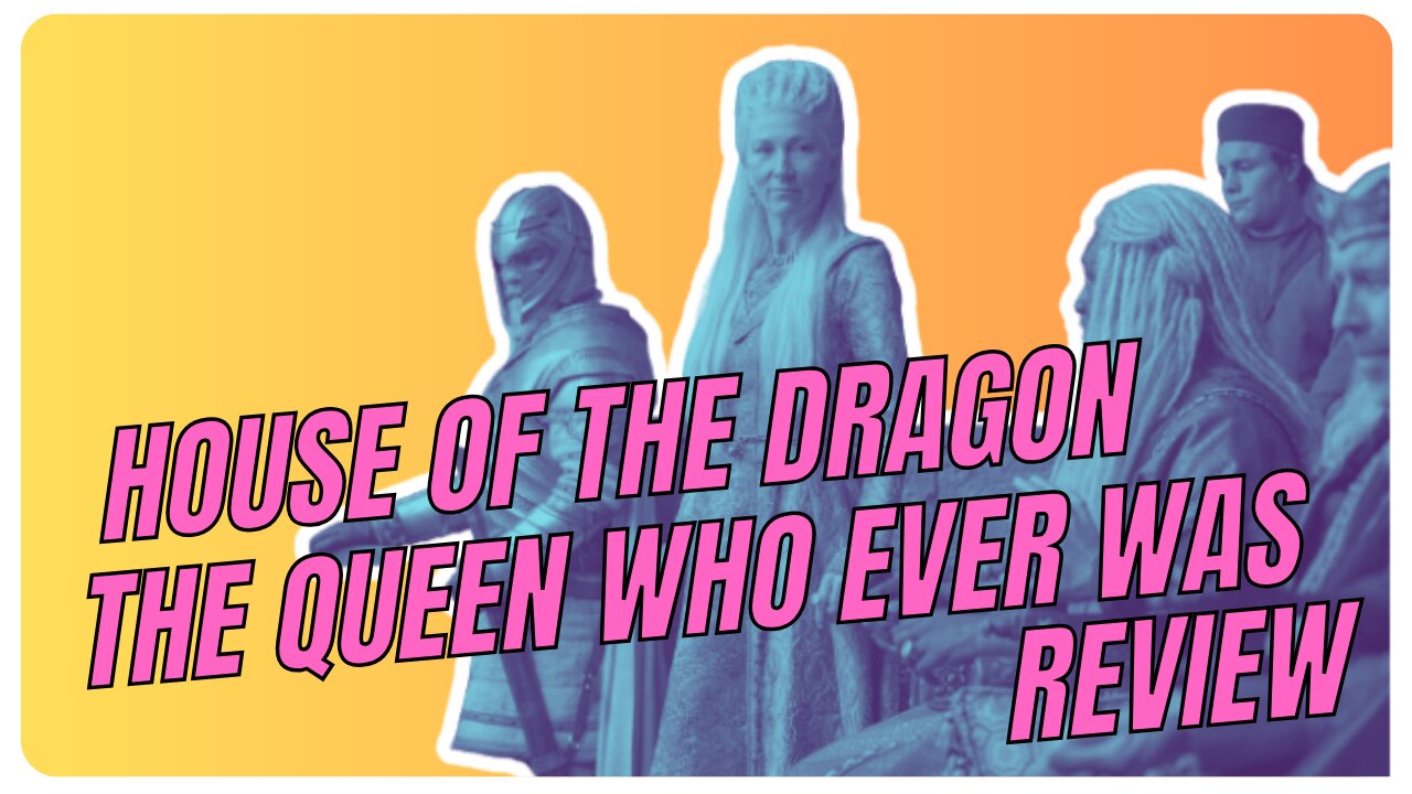 House of the Dragon: The Queen Who Never Was | Review