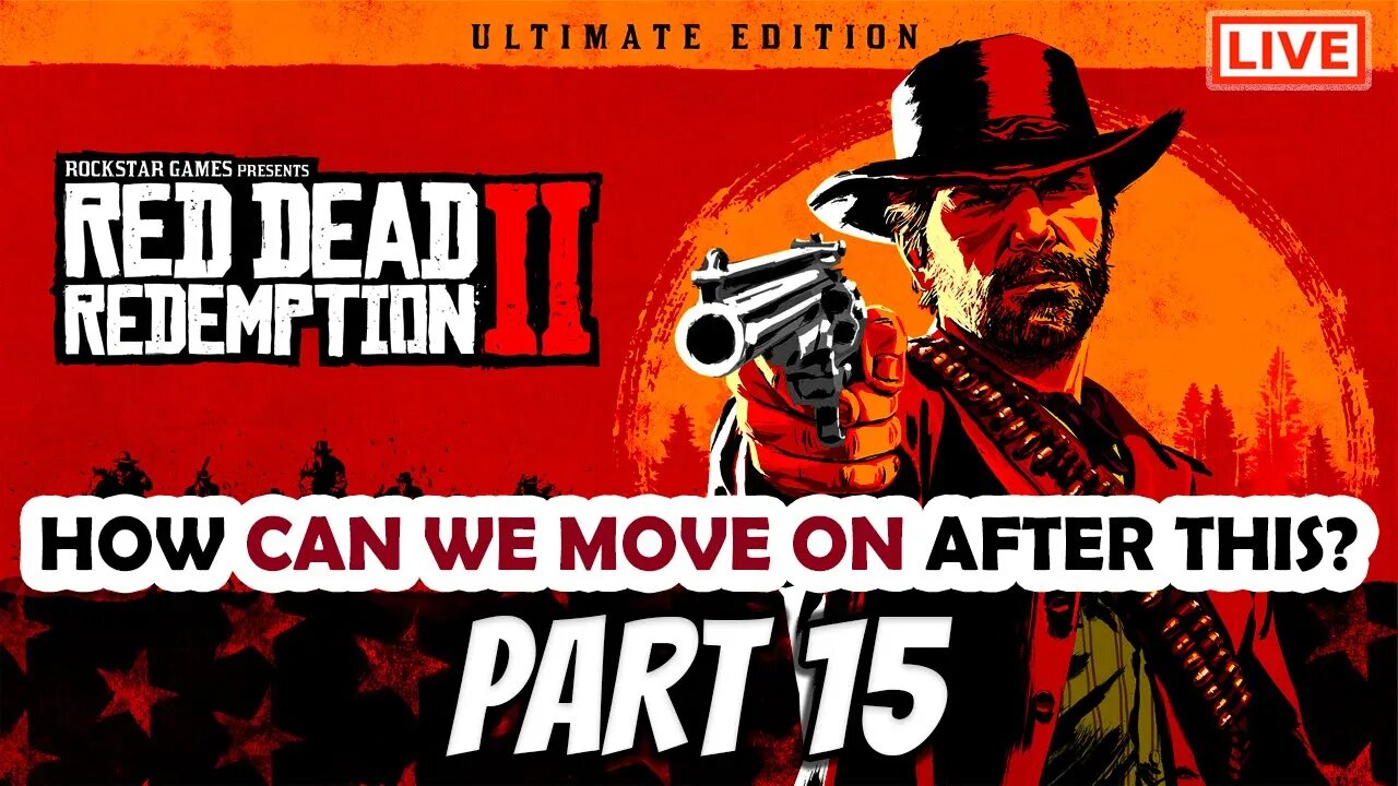 RDR2 Live Stream Part 15: How Can We Go On After That?!?