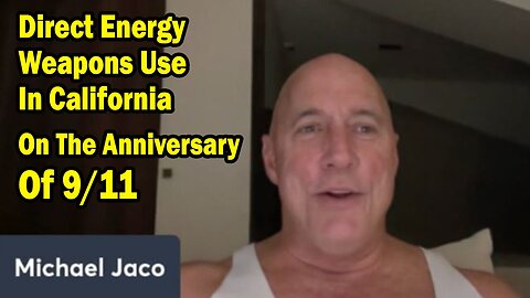 Michael Jaco Situation Update: "Direct Energy Weapons Use In California On The Anniversary Of 9/11"