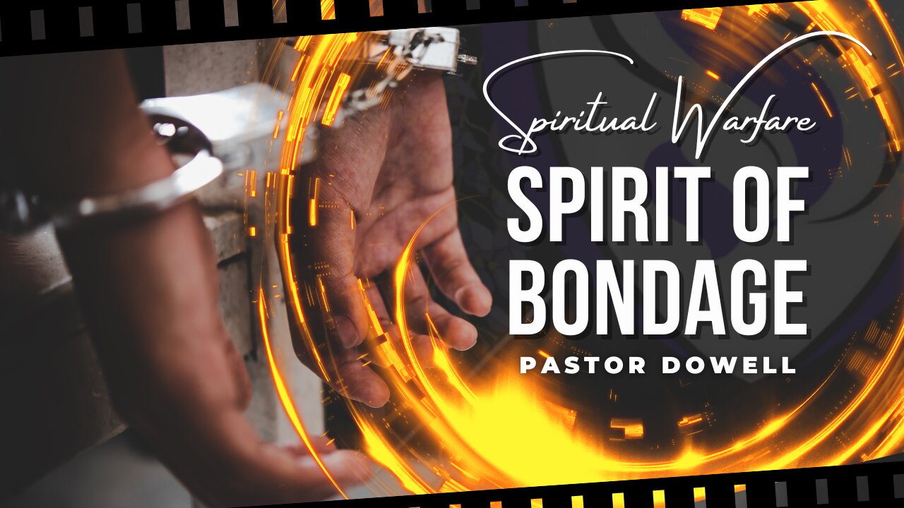 Spirit Of Bondage | Pastor Dowell