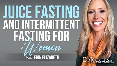 Juice Fasting and Intermittent Fasting for Women with Erin Elizabeth